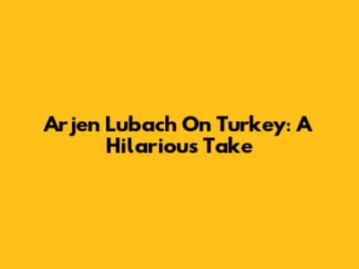 Arjen Lubach On Turkey: A Hilarious Take