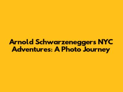 Arnold Schwarzenegger's NYC Adventures: A Photo Journey