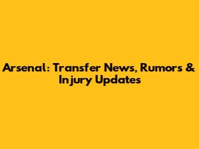 Arsenal: Transfer News, Rumors & Injury Updates
