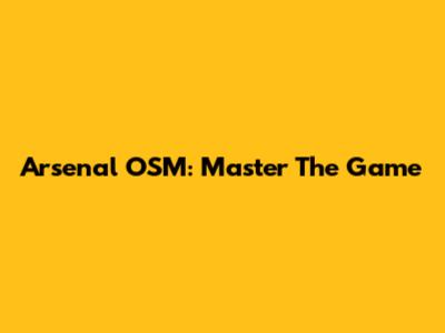 Arsenal OSM: Master The Game