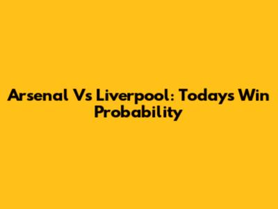 Arsenal Vs Liverpool: Today's Win Probability