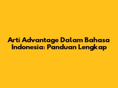 Arti 'Advantage' Dalam Bahasa Indonesia: Panduan Lengkap