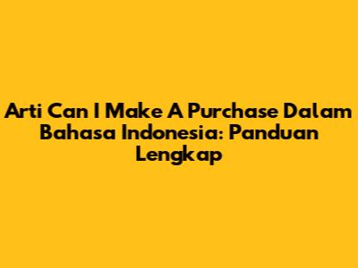Arti 'Can I Make A Purchase' Dalam Bahasa Indonesia: Panduan Lengkap