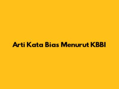 Arti Kata Bias Menurut KBBI