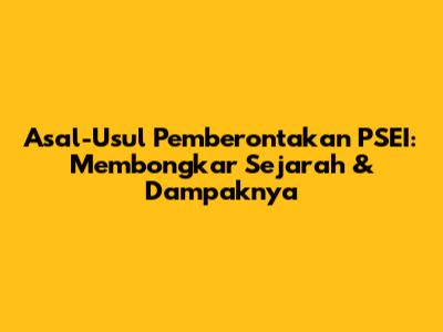 Asal-Usul Pemberontakan PSEI: Membongkar Sejarah & Dampaknya