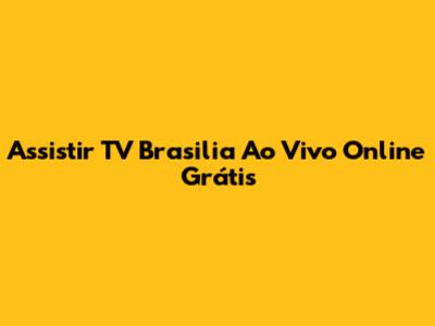 Assistir TV Brasilia Ao Vivo Online Grátis