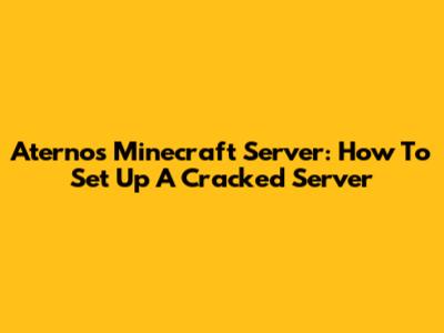 Aternos Minecraft Server: How To Set Up A Cracked Server