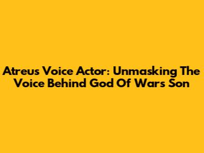 Atreus Voice Actor: Unmasking The Voice Behind God Of War's Son