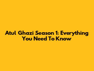 Atul Ghazi Season 1: Everything You Need To Know