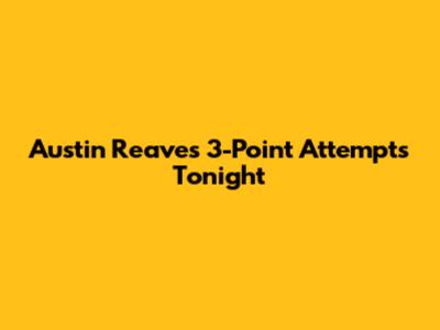 Austin Reaves' 3-Point Attempts Tonight