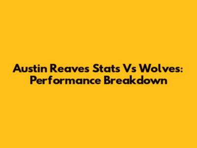 Austin Reaves Stats Vs Wolves: Performance Breakdown