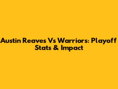 Austin Reaves Vs Warriors: Playoff Stats & Impact
