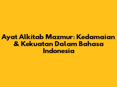 Ayat Alkitab Mazmur: Kedamaian & Kekuatan Dalam Bahasa Indonesia