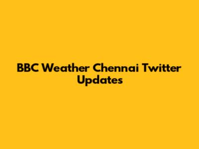 BBC Weather Chennai Twitter Updates