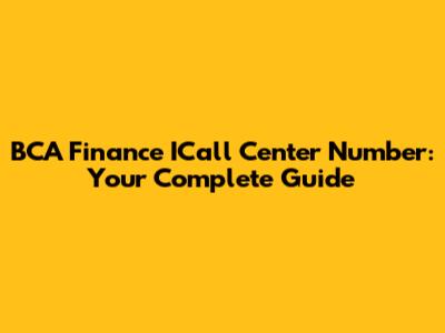 BCA Finance ICall Center Number: Your Complete Guide