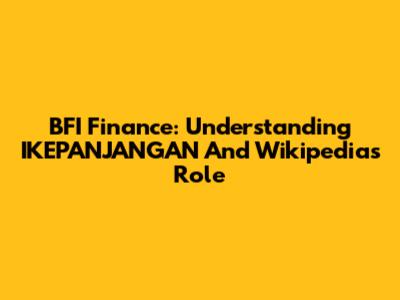 BFI Finance: Understanding IKEPANJANGAN And Wikipedia's Role