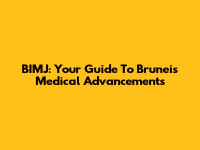 BIMJ: Your Guide To Brunei's Medical Advancements