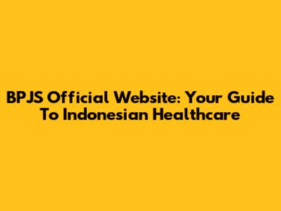 BPJS Official Website: Your Guide To Indonesian Healthcare
