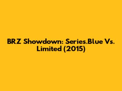 BRZ Showdown: Series.Blue Vs. Limited (2015)
