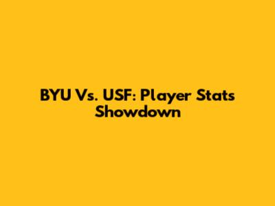 BYU Vs. USF: Player Stats Showdown