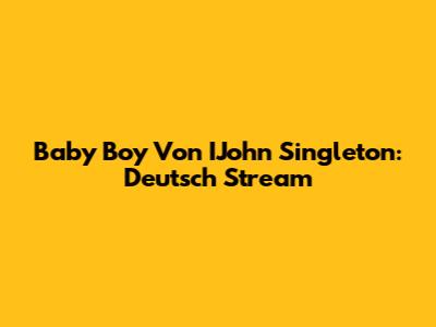 Baby Boy Von IJohn Singleton: Deutsch Stream