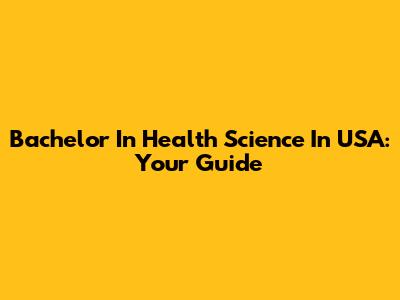 Bachelor In Health Science In USA: Your Guide