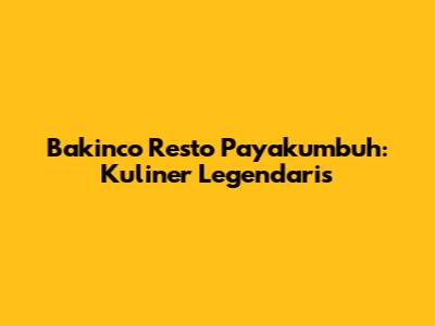 Bakinco Resto Payakumbuh: Kuliner Legendaris