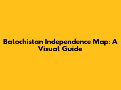 Balochistan Independence Map: A Visual Guide