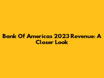Bank Of America's 2023 Revenue: A Closer Look