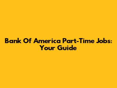 Bank Of America Part-Time Jobs: Your Guide