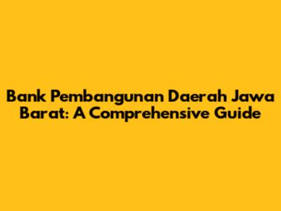 Bank Pembangunan Daerah Jawa Barat: A Comprehensive Guide