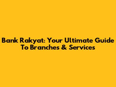 Bank Rakyat: Your Ultimate Guide To Branches & Services