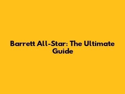 Barrett All-Star: The Ultimate Guide