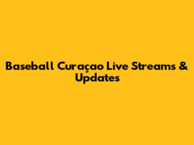 Baseball Curaçao Live Streams & Updates