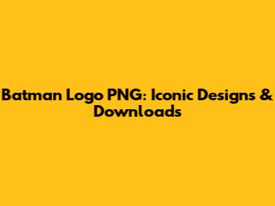 Batman Logo PNG: Iconic Designs & Downloads