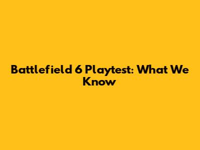 Battlefield 6 Playtest: What We Know