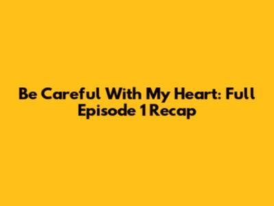 Be Careful With My Heart: Full Episode 1 Recap