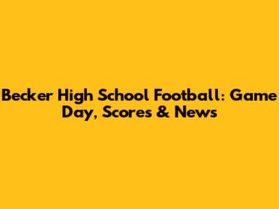 Becker High School Football: Game Day, Scores & News