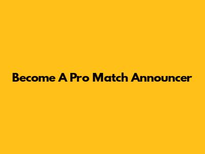 Become A Pro Match Announcer