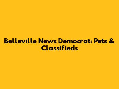Belleville News Democrat: Pets & Classifieds