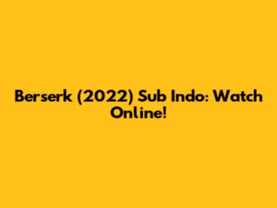 Berserk (2022) Sub Indo: Watch Online!