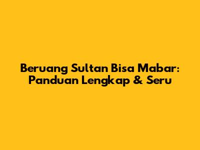 Beruang Sultan Bisa Mabar: Panduan Lengkap & Seru
