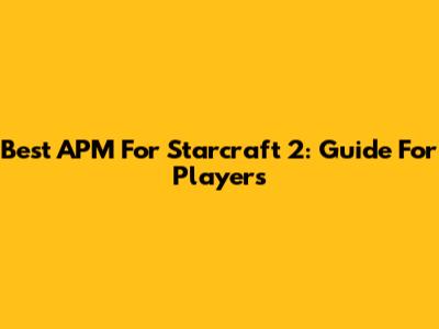 Best APM For Starcraft 2: Guide For Players
