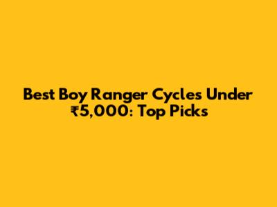 Best Boy Ranger Cycles Under ₹5,000: Top Picks