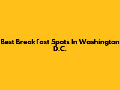 Best Breakfast Spots In Washington D.C.