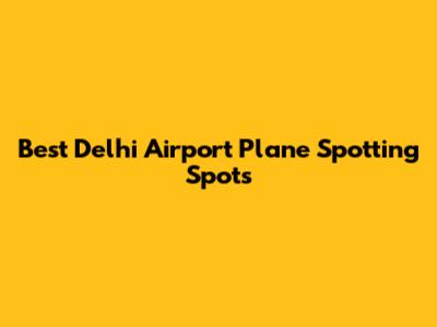 Best Delhi Airport Plane Spotting Spots