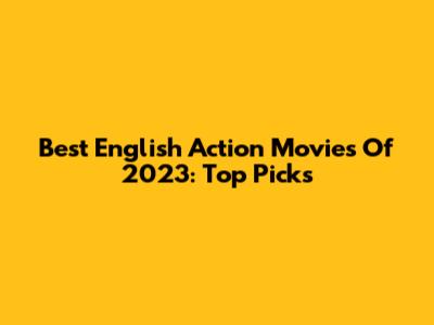 Best English Action Movies Of 2023: Top Picks