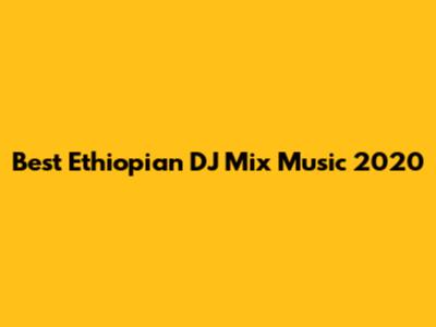 Best Ethiopian DJ Mix Music 2020