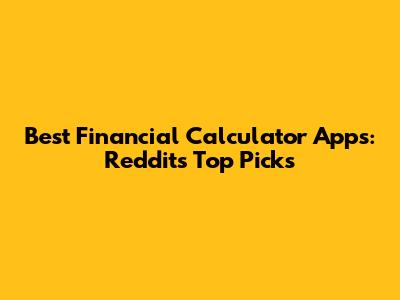 Best Financial Calculator Apps: Reddit's Top Picks