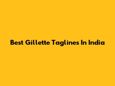 Best Gillette Taglines In India